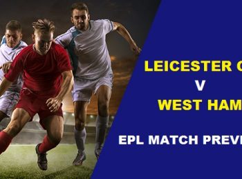 EPL Match Preview: Leicester City vs West Ham